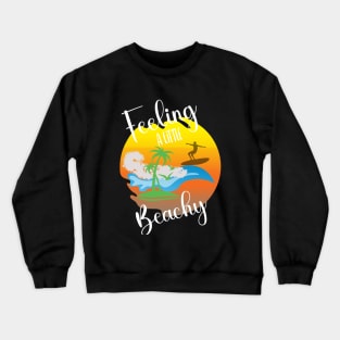 feeling a little beachy. Crewneck Sweatshirt